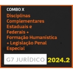 COMBO X - DISCIPLINAS COMPLEMENTARES ESTADUAIS E FEDERAIS + FORMAÇÃO HUMANÍSTICA + LEGISLAÇÃO PENAL ESPECIAL - 2024 (G7 2024.2)